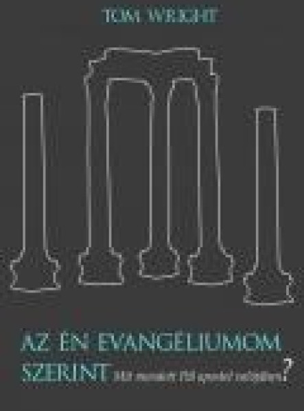 AZ ÉN EVANGÉLIUMOM SZERINT MIT MONDOTT PÁL APOSTOL VALÓJÁBAN?