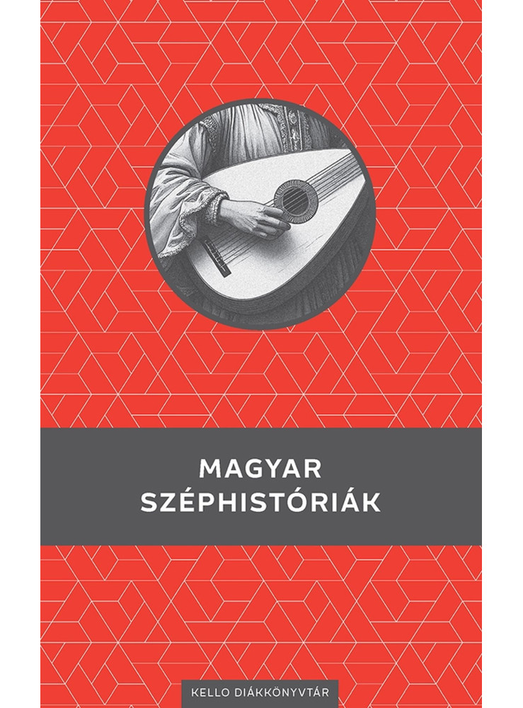 MAGYAR SZÉPHISTÓRIÁK - KELLO DIÁKKÖNYVTÁR MAGYAR SZÉPHISTÓRIÁK - KELLO DIÁKKÖNYVTÁR