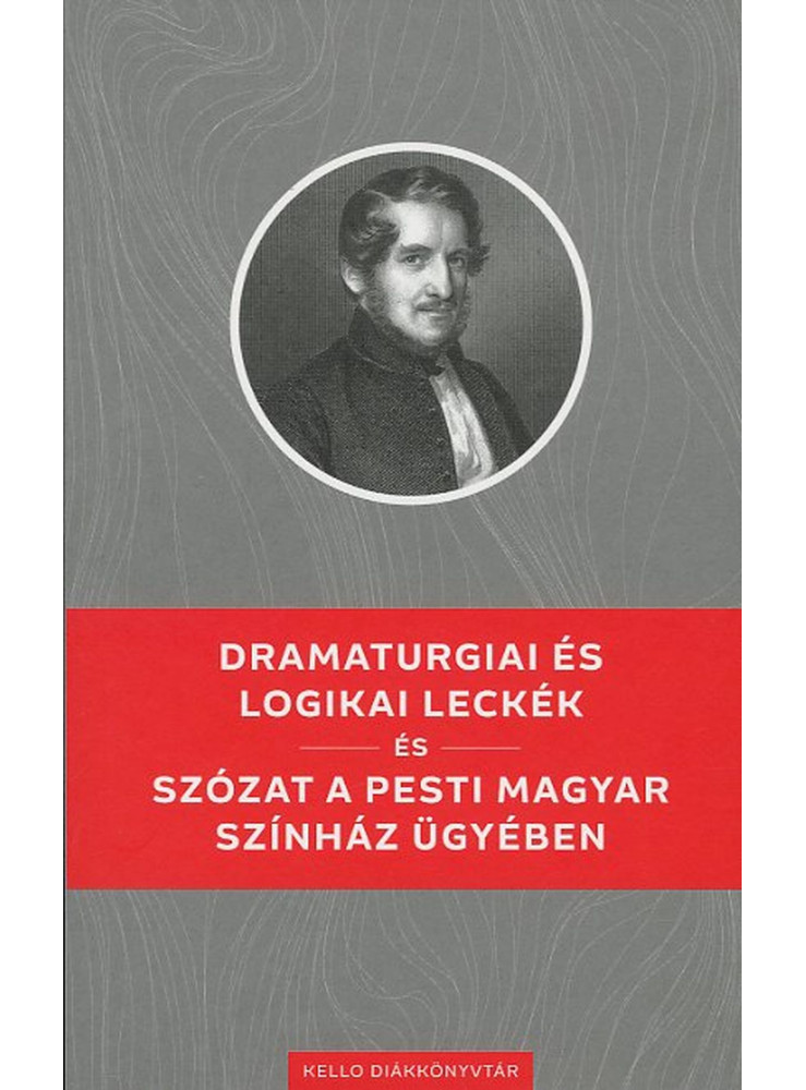 DRAMATURGIAI ÉS LOGIKAI LECKÉK / SZÓZAT A PESTI MAGYAR SZÍNHÁZ ÜGYÉBEN DRAMATURGIAI ÉS LOGIKAI LECKÉK / SZÓZAT A PESTI MAGYAR SZÍNHÁZ ÜGYÉBEN