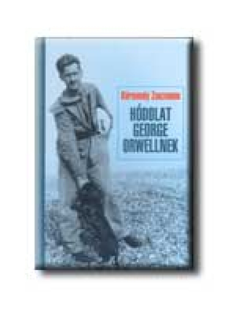 HÓDOLAT GEORGE ORWELLNEK HÓDOLAT GEORGE ORWELLNEK