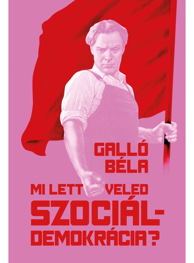 MI LETT VELED SZOCIÁLDEMOKRÁCIA?