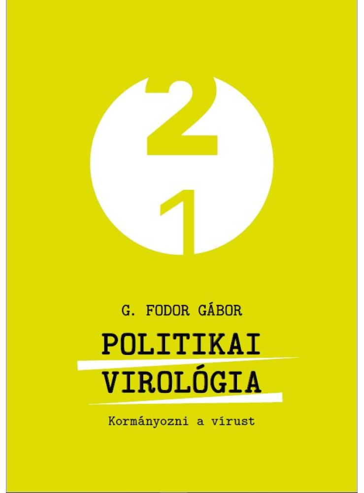 POLITIKAI VIROLÓGIA - KORMÁNYOZNI A VÍRUST POLITIKAI VIROLÓGIA - KORMÁNYOZNI A VÍRUST