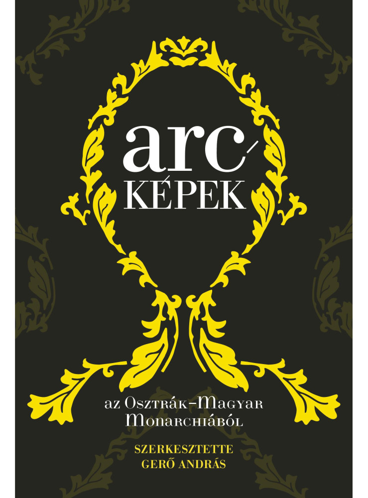 ARCKÉPEK AZ OSZTRÁK-MAGYAR MONARCHIÁBÓL