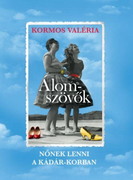 ÁLOMSZÖVŐK - NŐNEK LENNI A KÁDÁR-KORBAN - ÜKH 2019