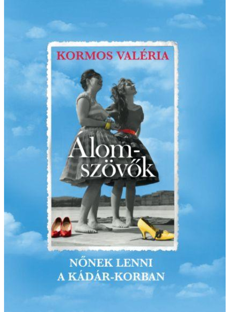 ÁLOMSZÖVŐK - NŐNEK LENNI A KÁDÁR-KORBAN - ÜKH 2019 ÁLOMSZÖVŐK - NŐNEK LENNI A KÁDÁR-KORBAN - ÜKH 2019