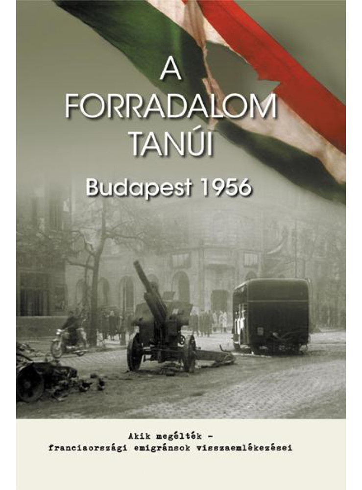 A FORRADALOM TANÚI - BUDAPEST 1956