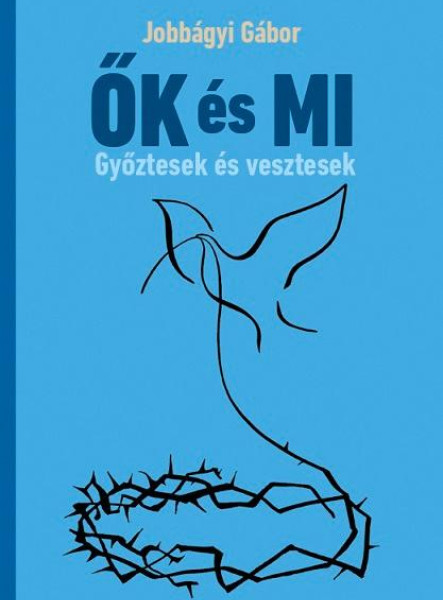 ŐK ÉS MI - GYŐZTESEK ÉS VESZTESEK
