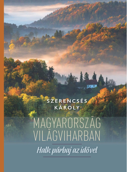 MAGYARORSZÁG VILÁGVIHARBAN - HALK PÁRBAJ AZ IDŐVEL