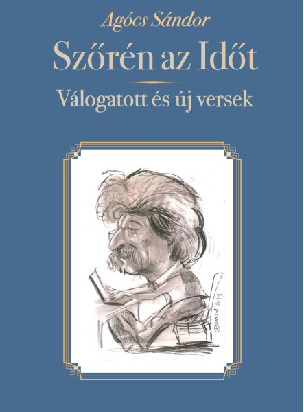SZŐRÉN AZ IDŐT - VÁLOGATOTT ÉS ÚJ VERSEK