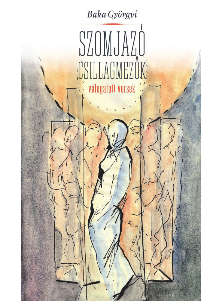 SZOMJAZÓ CSILLAGMEZŐK - VÁLOGATOTT VERSEK SZOMJAZÓ CSILLAGMEZŐK - VÁLOGATOTT VERSEK