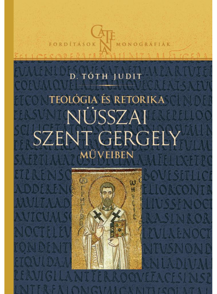 TEOLÓGIA ÉS RETORIKA NÜSSZAI SZENT GERGELY MŰVEIBEN TEOLÓGIA ÉS RETORIKA NÜSSZAI SZENT GERGELY MŰVEIBEN