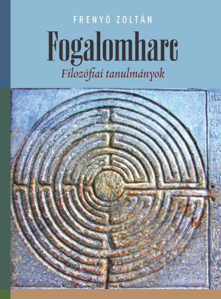 FOGALOMHARC - FILOZÓFIAI TANULMÁNYOK