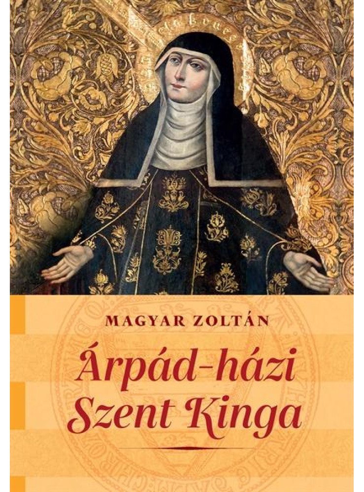 ÁRPÁD-HÁZI SZENT KINGA KÉT NEMZET SZENTJE ÁRPÁD-HÁZI SZENT KINGA KÉT NEMZET SZENTJE