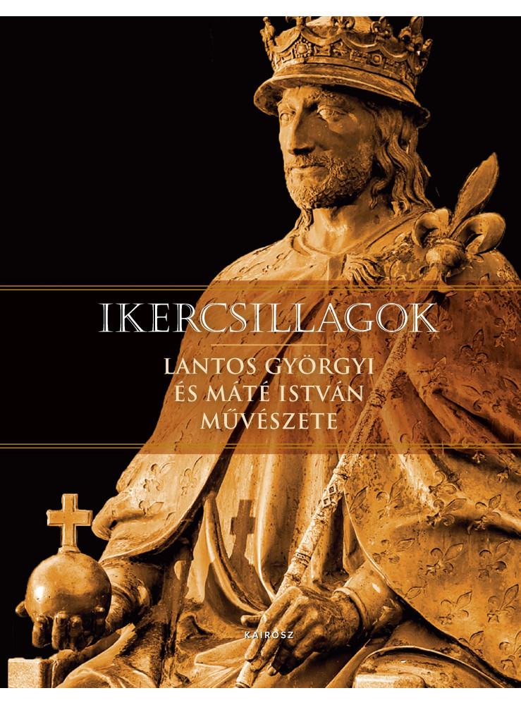 IKERCSILLAGOK - LANTOS GYÖRGYI ÉS MÁTÉ ISTVÁN MŰVÉSZETE IKERCSILLAGOK - LANTOS GYÖRGYI ÉS MÁTÉ ISTVÁN MŰVÉSZETE