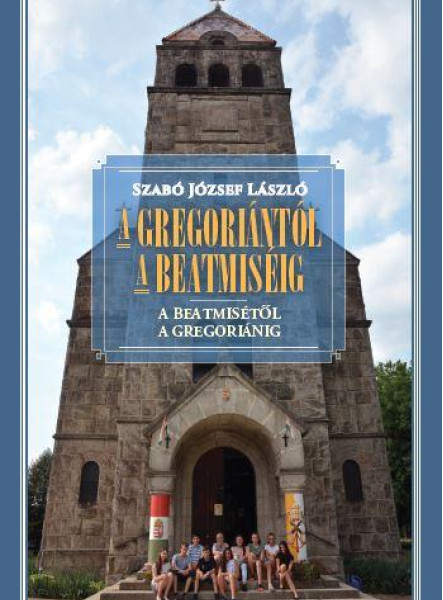 A GREGORIÁNTÓL A BEATMISÉIG - A BEATMISÉTŐL A GREGORIÁNIG