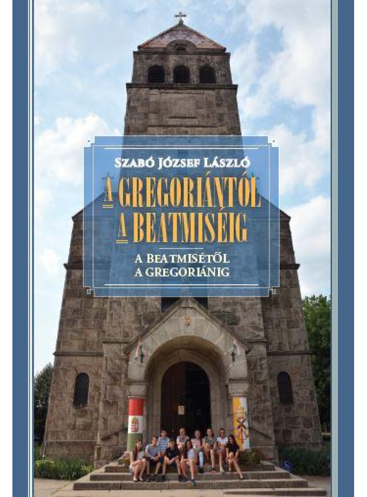 A GREGORIÁNTÓL A BEATMISÉIG - A BEATMISÉTŐL A GREGORIÁNIG