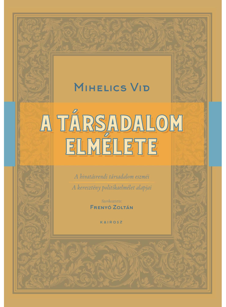 A TÁRSADALOM ELMÉLETE - A HIVATÁSRENDI TÁRSADALOM ESZMÉI A TÁRSADALOM ELMÉLETE - A HIVATÁSRENDI TÁRSADALOM ESZMÉI