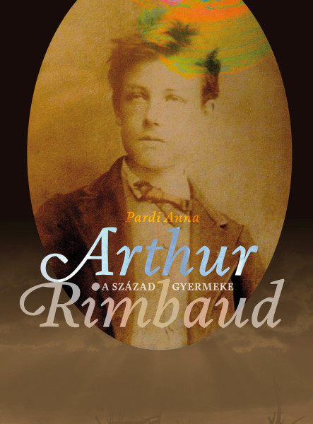 A SZÁZAD GYERMEKE - ARTHUR RIMBAUD