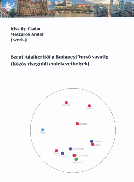 SZENT ADALBERTTŐL A BUDAPESTVARSÓ VASÚTIG  KÖZÖS VISEGRÁDI EMLÉKEZETHELYEK