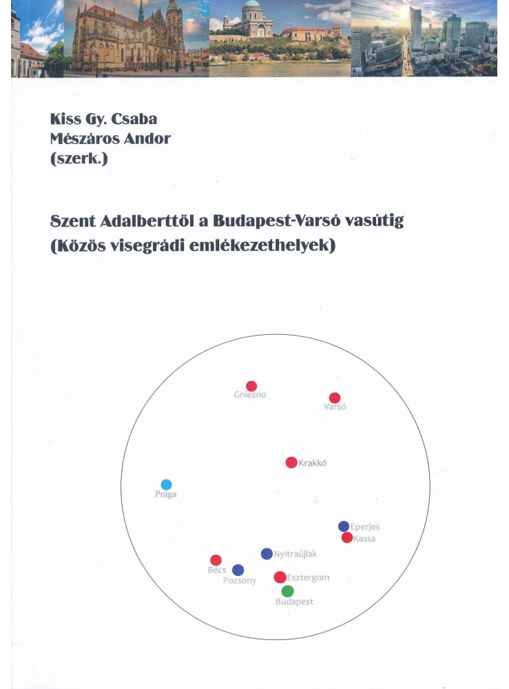 SZENT ADALBERTTŐL A BUDAPESTVARSÓ VASÚTIG  KÖZÖS VISEGRÁDI EMLÉKEZETHELYEK