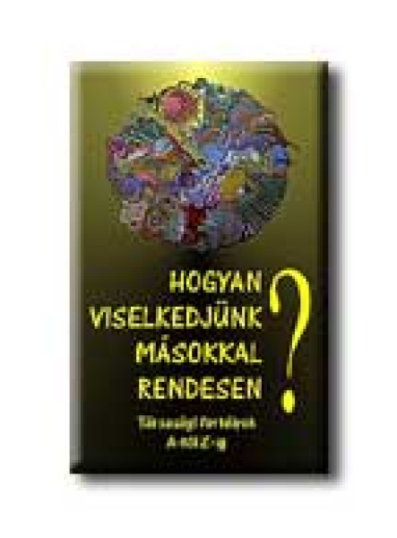 HOGYAN VISELKEDJÜNK MÁSOKKAL RENDESEN?