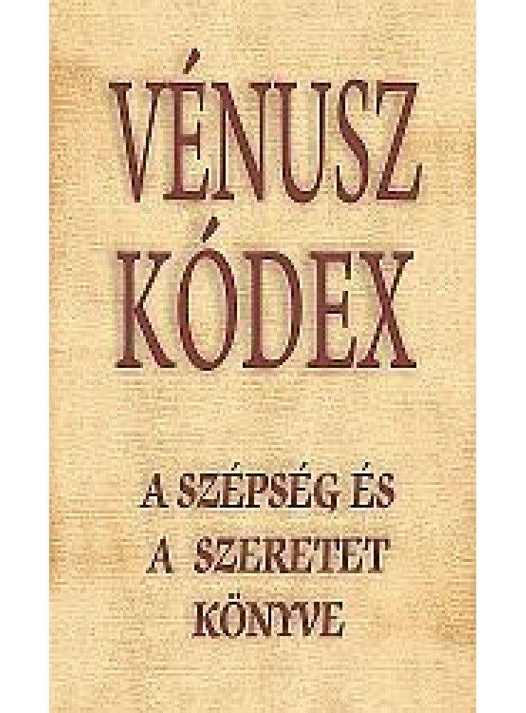 VÉNUSZ KÓDEX - A SZÉPSÉG ÉS A SZERETET KÖNYVE VÉNUSZ KÓDEX - A SZÉPSÉG ÉS A SZERETET KÖNYVE