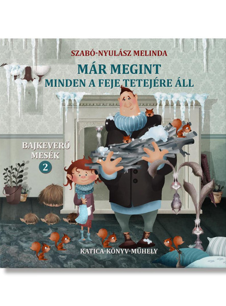MÁR MEGINT MINDEN A FEJE TETEJÉRE ÁLL - BAJKEVERŐ MESÉK 2.