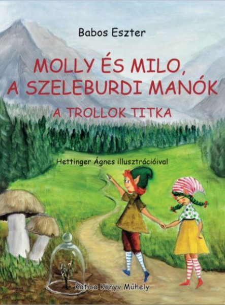 MOLLY ÉS MILO, A SZELEBURDI MANÓK - A TROLLOK TITKA