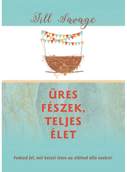 ÜRES FÉSZEK, TELJES ÉLET - FEDEZD FEL, MIT KÉSZÍT ISTEN AZ ELŐTTED ÁLLÓ ÉVEKRE ÜRES FÉSZEK, TELJES ÉLET - FEDEZD FEL, MIT KÉSZÍT ISTEN AZ ELŐTTED ÁLLÓ ÉVEKRE