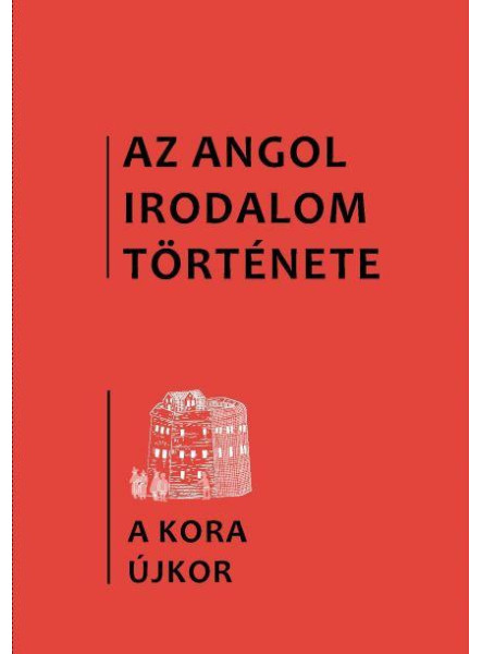 AZ ANGOL IRODALOM TÖRTÉNETE - A KORA ÚJKOR (2.KÖTET) AZ ANGOL IRODALOM TÖRTÉNETE - A KORA ÚJKOR (2.KÖTET)
