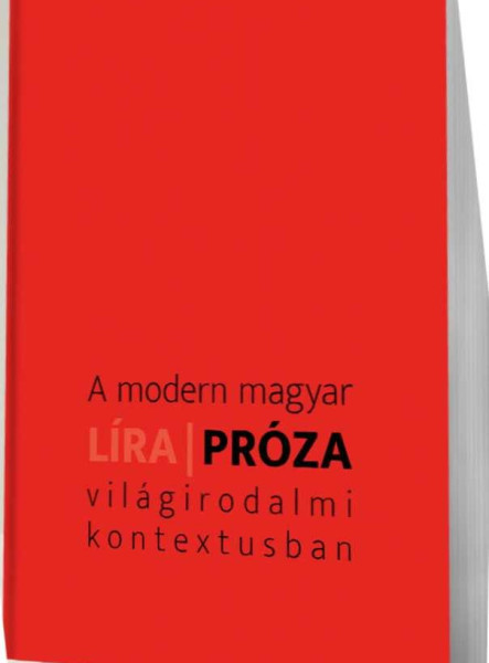 A MODERN MAGYAR LÍRA - PRÓZA VILÁGIRODALMI KONTEXTUSBAN