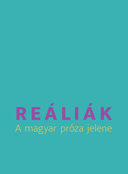 REÁLIÁK - A MAGYAR PRÓZA JELENE