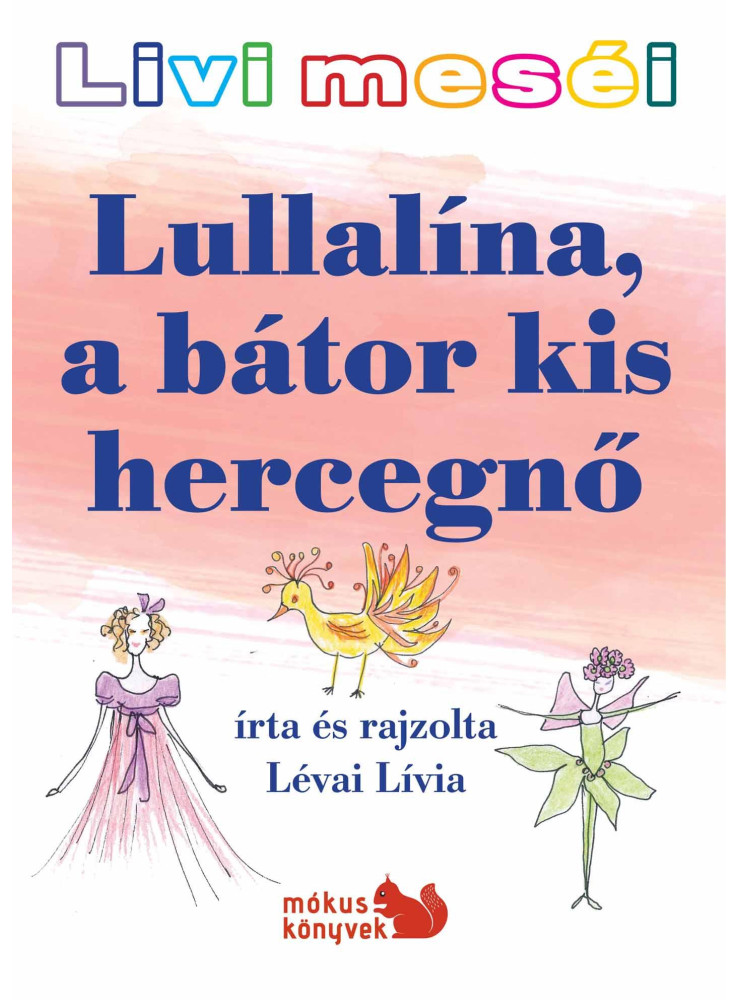 LULLALÍNA, A BÁTOR KIS HERCEGNŐ - LIVI MESÉI LULLALÍNA, A BÁTOR KIS HERCEGNŐ - LIVI MESÉI