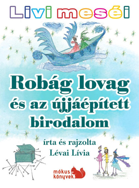 ROBÁG LOVAG ÉS AZ ÚJJÁÉPÍTETT BIRODALOM - LIVI MESÉI