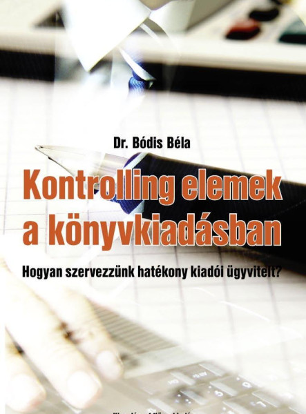 KONTROLLING ELEMEK A KÖNYVKIADÁSBAN - HOGYAN SZERVEZZÜNK HATÉKONY KIADÓI ÜGYVITE