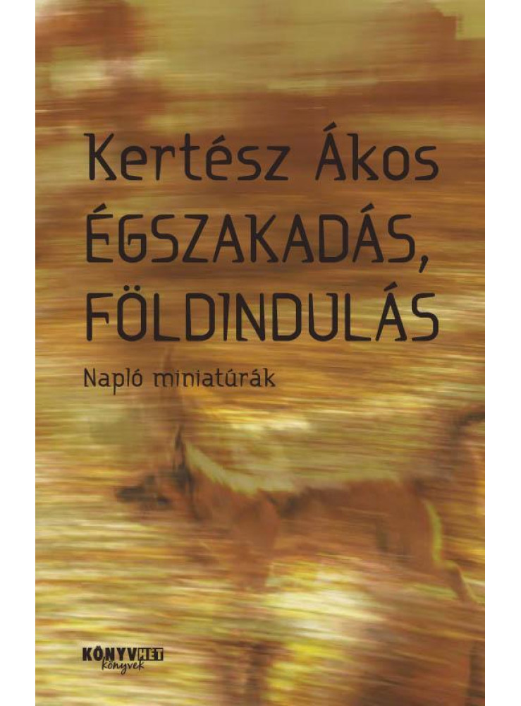 ÉGSZAKADÁS, FÖLDINDULÁS - NAPLÓ MINIATÚRÁK ÉGSZAKADÁS, FÖLDINDULÁS - NAPLÓ MINIATÚRÁK