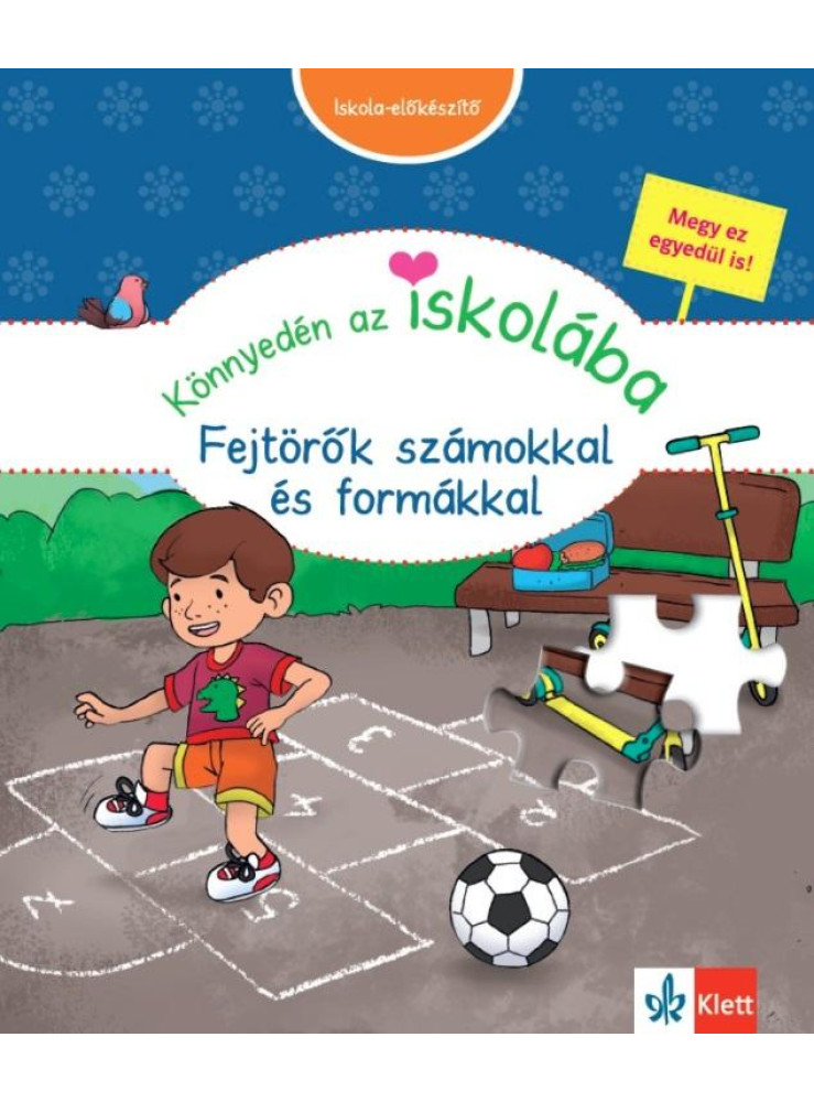 KÖNNYEDÉN AZ ISKOLÁBA - FEJTÖRŐK SZÁMOKKAL ÉS FORMÁKKAL KÖNNYEDÉN AZ ISKOLÁBA - FEJTÖRŐK SZÁMOKKAL ÉS FORMÁKKAL