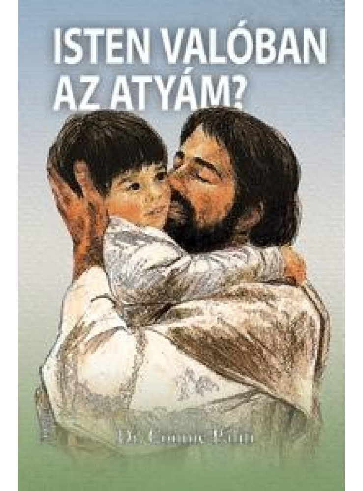 ISTEN VALÓBAN AZ ATYÁM? ISTEN VALÓBAN AZ ATYÁM?