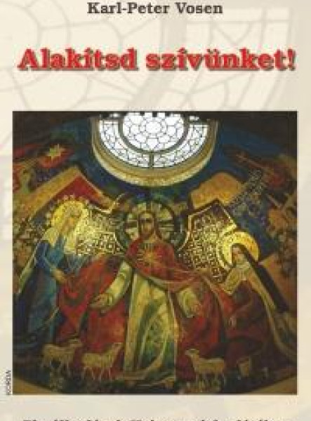 ALAKÍTSD SZÍVÜNKET! - ELMÉLKEDÉSEK KRISZTUS JELENLÉTÉBEN