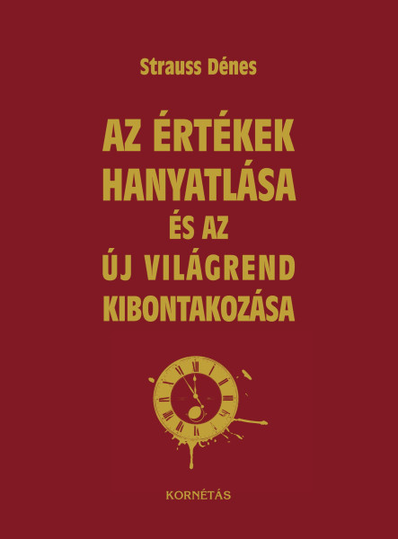 AZ ÉRTÉKEK HANYATLÁSA ÉS AZ ÚJ VILÁGREND KIBONTAKOZÁSA