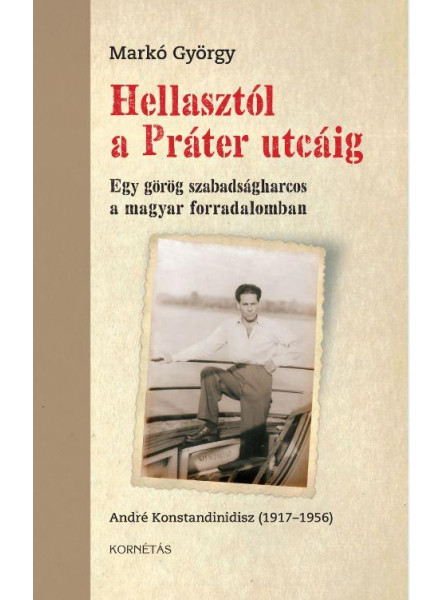 HELLASTÓL A PRÁTER UTCÁIG - EGY GÖRÖG SZABADSÁGHARCOS A MAGYAR FORRADALOMBAN HELLASTÓL A PRÁTER UTCÁIG - EGY GÖRÖG SZABADSÁGHARCOS A MAGYAR FORRADALOMBAN