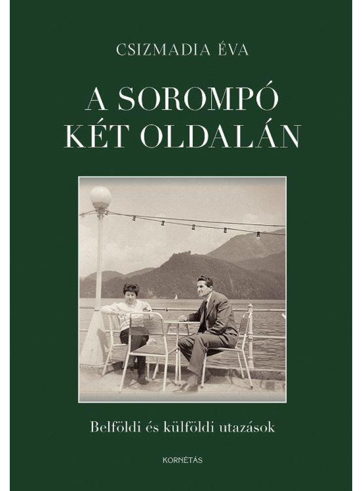 A SOROMPÓ KÉT OLDALÁN - BELFÖLDI ÉS KÜLFÖLDI UTAZÁSOK