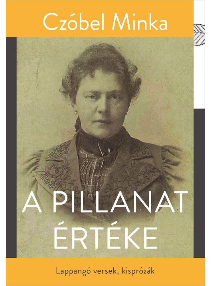 A PILLANAT ÉRTÉKE - LAPPANGÓ VERSEK, KISPRÓZÁK A PILLANAT ÉRTÉKE - LAPPANGÓ VERSEK, KISPRÓZÁK