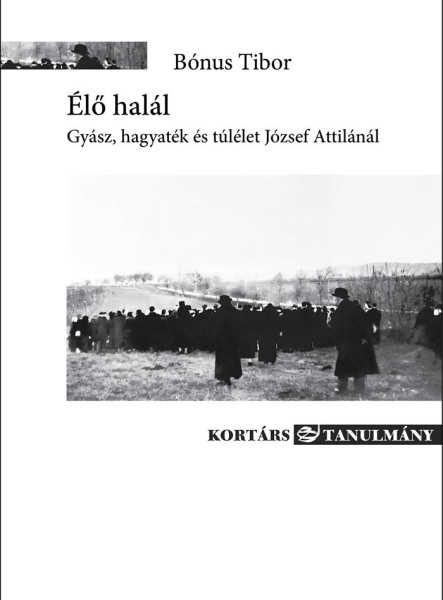ÉLŐ HALÁL - GYÁSZ, HAGYATÉK ÉS TÚLÉLET JÓZSEF ATTILÁNÁL