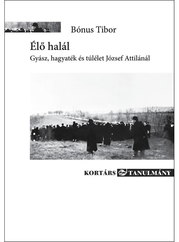 ÉLŐ HALÁL - GYÁSZ, HAGYATÉK ÉS TÚLÉLET JÓZSEF ATTILÁNÁL