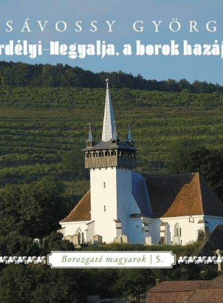 ERDÉLYI-HEGYALJA, A BOROK HAZÁJA - BOROZGATÓ MAGYAROK 5.