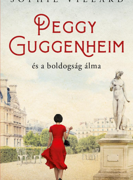 PEGGY GUGGENHEIM ÉS A BOLDOGSÁG ÁLMA