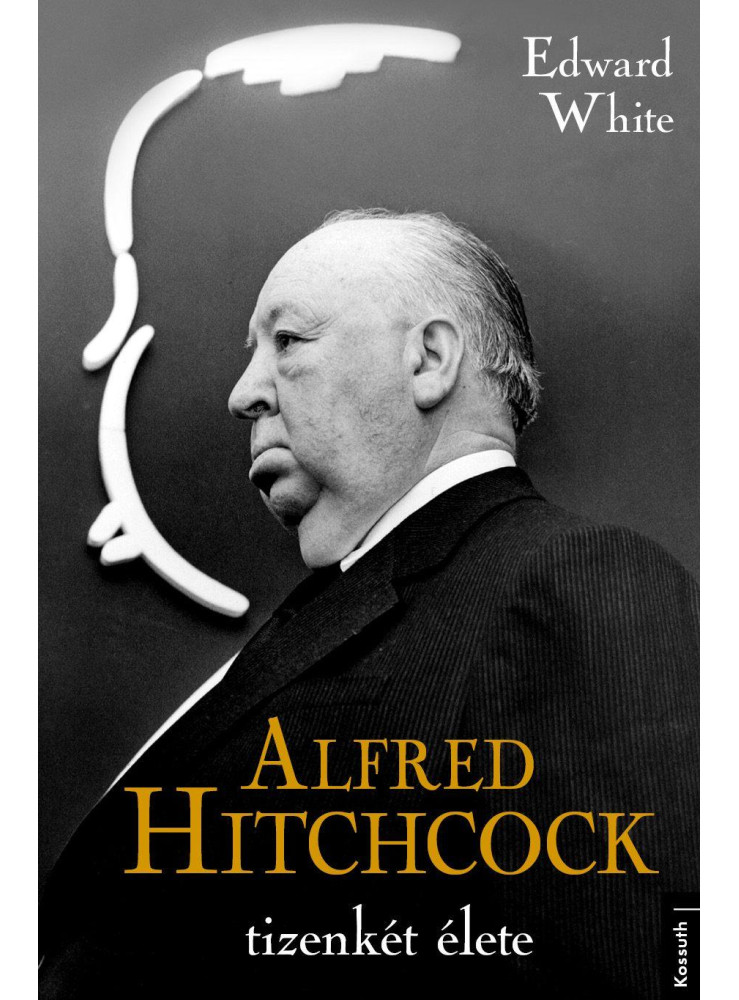 ALFRED HITCHCOCK TIZENKÉT ÉLETE ALFRED HITCHCOCK TIZENKÉT ÉLETE