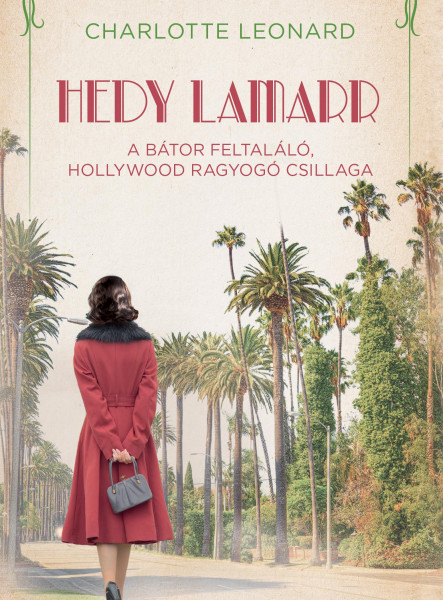 HEDY LAMARR   A BÁTOR FELTALÁLÓ, HOLLYWOOD RAGYOGÓ CSILLAGA