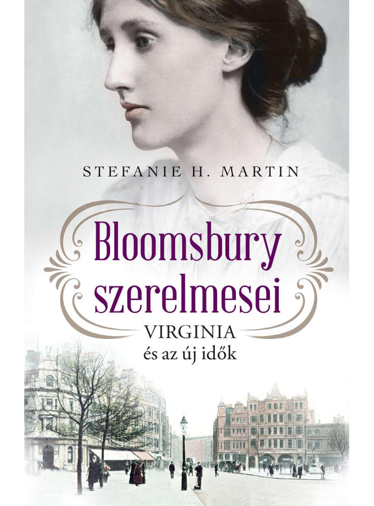BLOOMSBURY SZERELMESEI- VIRGINIA ÉS AZ ÚJ IDŐK BLOOMSBURY SZERELMESEI- VIRGINIA ÉS AZ ÚJ IDŐK